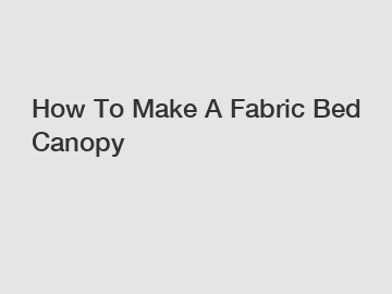 How To Make A Fabric Bed Canopy