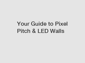 Your Guide to Pixel Pitch & LED Walls