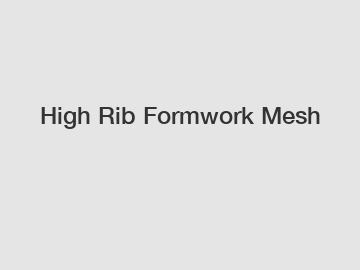 High Rib Formwork Mesh