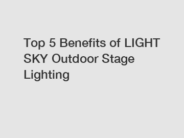 Top 5 Benefits of LIGHT SKY Outdoor Stage Lighting