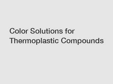 Color Solutions for Thermoplastic Compounds