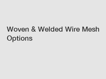 Woven & Welded Wire Mesh Options