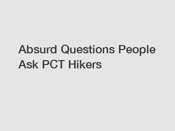 Absurd Questions People Ask PCT Hikers