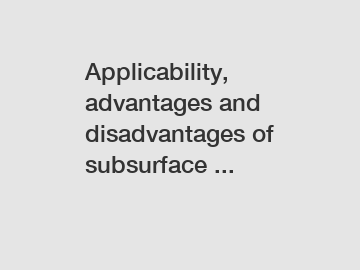 Applicability, advantages and disadvantages of subsurface ...