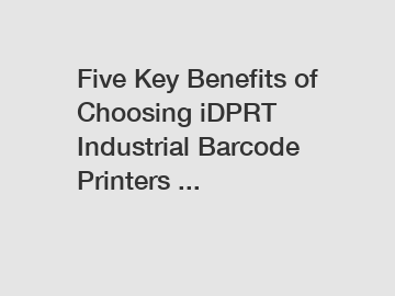 Five Key Benefits of Choosing iDPRT Industrial Barcode Printers ...