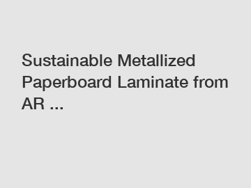 Sustainable Metallized Paperboard Laminate from AR ...