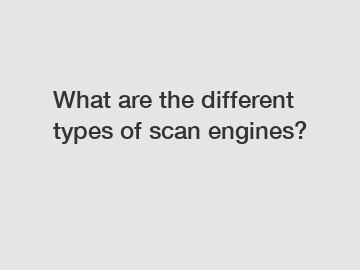 What are the different types of scan engines?