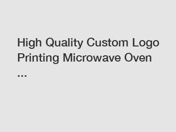 High Quality Custom Logo Printing Microwave Oven ...