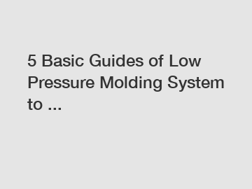 5 Basic Guides of Low Pressure Molding System to ...