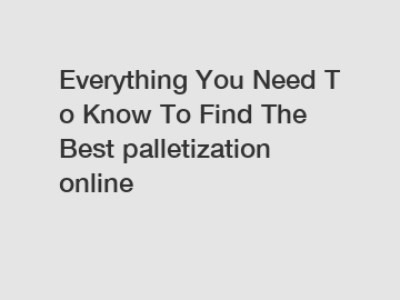 Everything You Need To Know To Find The Best palletization online