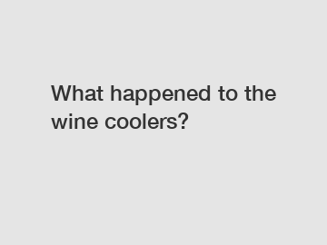What happened to the wine coolers?