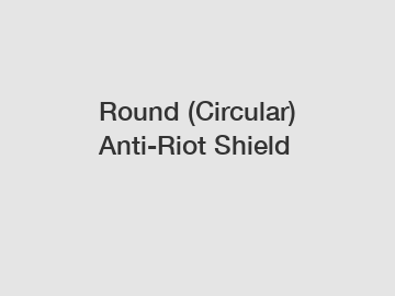 Round (Circular) Anti-Riot Shield