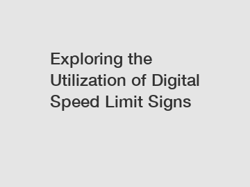 Exploring the Utilization of Digital Speed Limit Signs