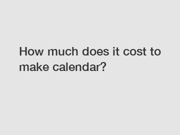 How much does it cost to make calendar?