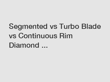 Segmented vs Turbo Blade vs Continuous Rim Diamond ...