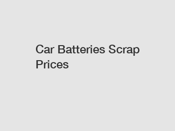Car Batteries Scrap Prices