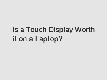 Is a Touch Display Worth it on a Laptop?
