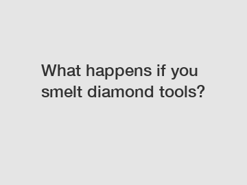 What happens if you smelt diamond tools?