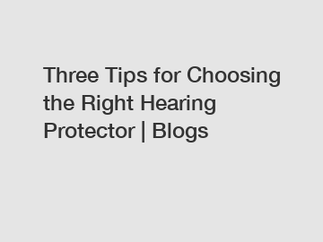 Three Tips for Choosing the Right Hearing Protector | Blogs