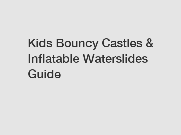 Kids Bouncy Castles & Inflatable Waterslides Guide