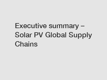 Executive summary – Solar PV Global Supply Chains