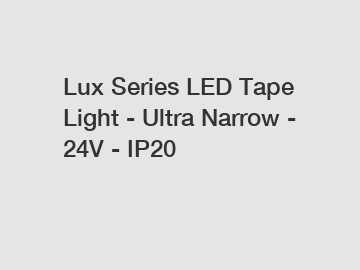 Lux Series LED Tape Light - Ultra Narrow - 24V - IP20