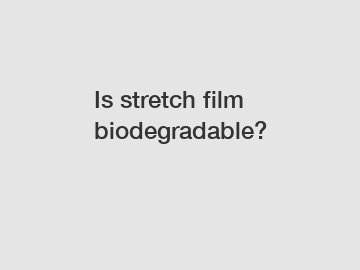 Is stretch film biodegradable?