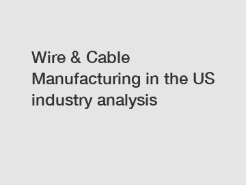Wire & Cable Manufacturing in the US industry analysis
