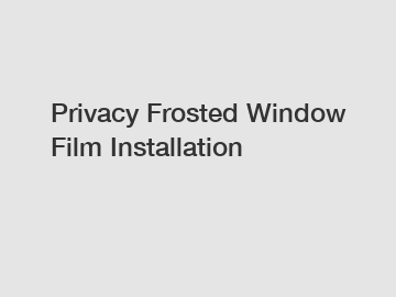Privacy Frosted Window Film Installation