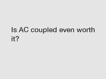 Is AC coupled even worth it?