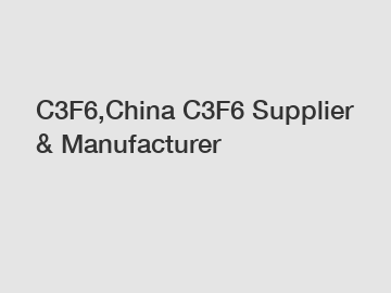 C3F6,China C3F6 Supplier & Manufacturer