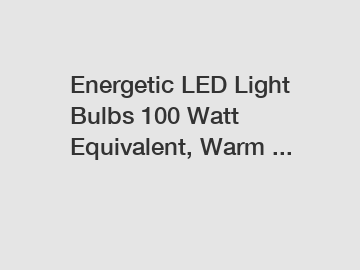Energetic LED Light Bulbs 100 Watt Equivalent, Warm ...