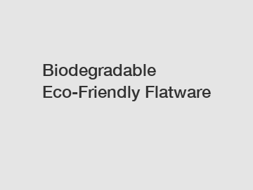 Biodegradable Eco-Friendly Flatware