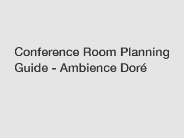 Conference Room Planning Guide - Ambience Doré
