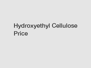 Hydroxyethyl Cellulose Price