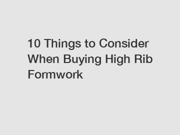 10 Things to Consider When Buying High Rib Formwork