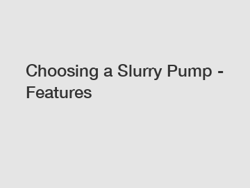Choosing a Slurry Pump - Features