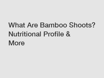 What Are Bamboo Shoots? Nutritional Profile & More