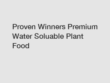 Proven Winners Premium Water Soluable Plant Food