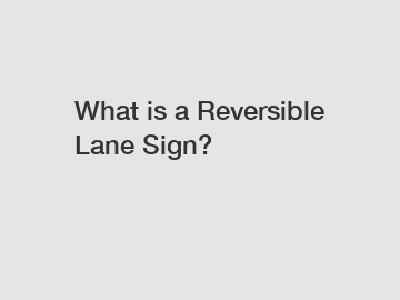 What is a Reversible Lane Sign?