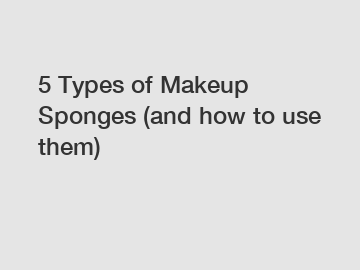 5 Types of Makeup Sponges (and how to use them)