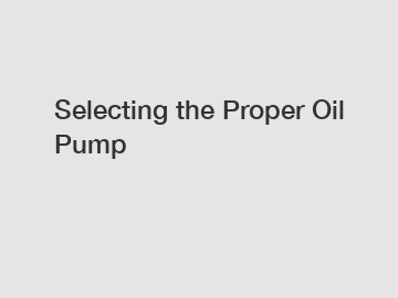 Selecting the Proper Oil Pump