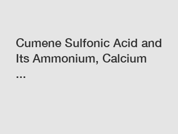 Cumene Sulfonic Acid and Its Ammonium, Calcium ...