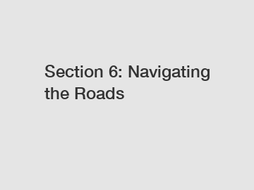 Section 6: Navigating the Roads