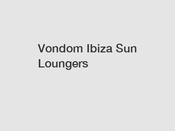 Vondom Ibiza Sun Loungers