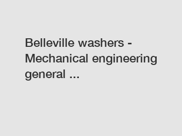 Belleville washers - Mechanical engineering general ...