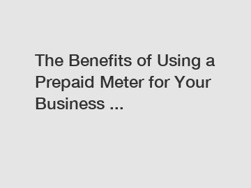The Benefits of Using a Prepaid Meter for Your Business ...