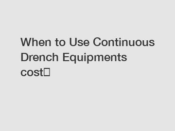 When to Use Continuous Drench Equipments cost？