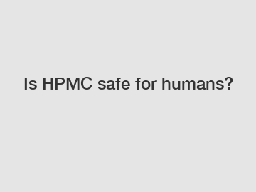 Is HPMC safe for humans?