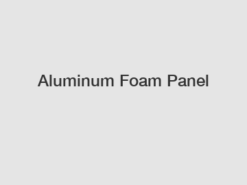 Aluminum Foam Panel
